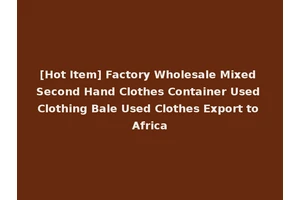 [Hot Item] Factory Wholesale Mixed Second Hand Clothes Container Used Clothing Bale Used Clothes Export to Africa