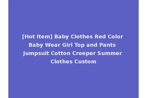 [Hot Item] Baby Clothes Red Color Baby Wear Girl Top and Pants Jumpsuit Cotton Creeper Summer Clothes Custom