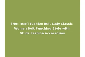 [Hot Item] Fashion Belt Lady Classic Women Belt Punching Style with Studs Fashion Accessories
