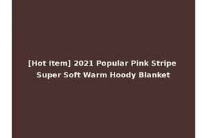 [Hot Item] 2021 Popular Pink Stripe Super Soft Warm Hoody Blanket