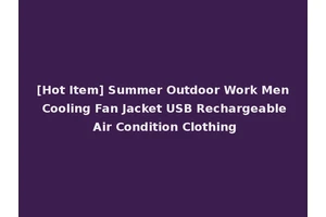 [Hot Item] Summer Outdoor Work Men Cooling Fan Jacket USB Rechargeable Air Condition Clothing