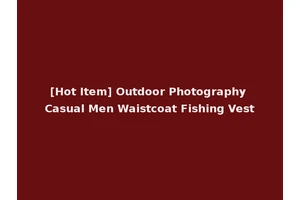 [Hot Item] Outdoor Photography Casual Men Waistcoat Fishing Vest
