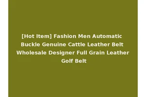 [Hot Item] Fashion Men Automatic Buckle Genuine Cattle Leather Belt Wholesale Designer Full Grain Leather Golf Belt
