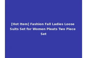 [Hot Item] Fashion Fall Ladies Loose Suits Set for Women Pleats Two Piece Set