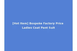 [Hot Item] Bospoke Factory Price Ladies Coat Pant Suit