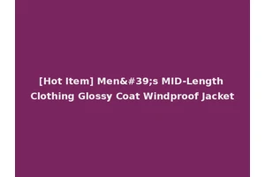 [Hot Item] Men's MID-Length Clothing Glossy Coat Windproof Jacket