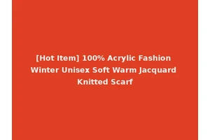 [Hot Item] 100% Acrylic Fashion Winter Unisex Soft Warm Jacquard Knitted Scarf