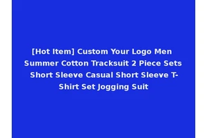[Hot Item] Custom Your Logo Men Summer Cotton Tracksuit 2 Piece Sets Short Sleeve Casual Short Sleeve T-Shirt Set Jogging Suit