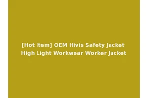 [Hot Item] OEM Hivis Safety Jacket High Light Workwear Worker Jacket