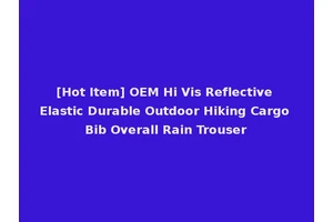 [Hot Item] OEM Hi Vis Reflective Elastic Durable Outdoor Hiking Cargo Bib Overall Rain Trouser
