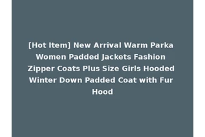 [Hot Item] New Arrival Warm Parka Women Padded Jackets Fashion Zipper Coats Plus Size Girls Hooded Winter Down Padded Coat with Fur Hood