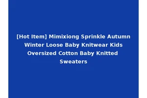 [Hot Item] Mimixiong Sprinkle Autumn Winter Loose Baby Knitwear Kids Oversized Cotton Baby Knitted Sweaters
