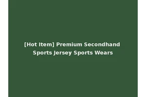 [Hot Item] Premium Secondhand Sports Jersey Sports Wears