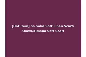 [Hot Item] Ss Solid Soft Linen Scarf/Shawl/Kimono Soft Scarf
