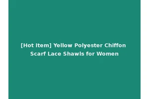 [Hot Item] Yellow Polyester Chiffon Scarf Lace Shawls for Women