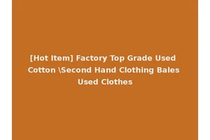 [Hot Item] Factory Top Grade Used Cotton \Second Hand Clothing Bales Used Clothes