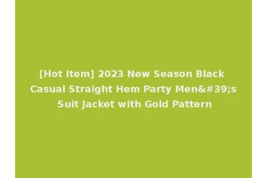 [Hot Item] 2023 New Season Black Casual Straight Hem Party Men's Suit Jacket with Gold Pattern