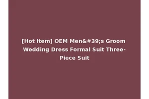 [Hot Item] OEM Men's Groom Wedding Dress Formal Suit Three-Piece Suit