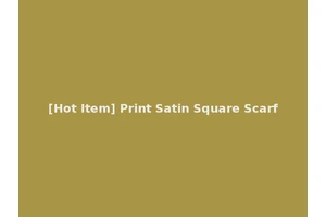 [Hot Item] Print Satin Square Scarf