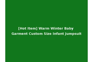 [Hot Item] Warm Winter Baby Garment Custom Size Infant Jumpsuit