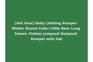 [Hot Item] Baby Clothing Romper Winter Round Collar Little Bear Long Sleeve Clothes Jumpsuit Bodysuit Romper with Hat