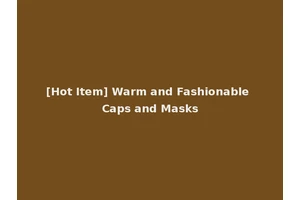 [Hot Item] Warm and Fashionable Caps and Masks
