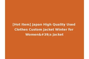 [Hot Item] Japan High Quality Used Clothes Custom Jacket Winter for Women's Jacket