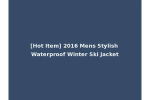 [Hot Item] 2016 Mens Stylish Waterproof Winter Ski Jacket
