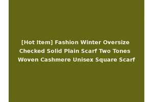 [Hot Item] Fashion Winter Oversize Checked Solid Plain Scarf Two Tones Woven Cashmere Unisex Square Scarf