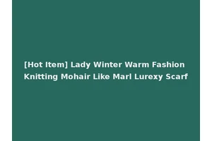 [Hot Item] Lady Winter Warm Fashion Knitting Mohair Like Marl Lurexy Scarf