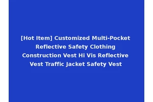 [Hot Item] Customized Multi-Pocket Reflective Safety Clothing Construction Vest Hi Vis Reflective Vest Traffic Jacket Safety Vest