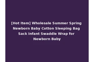 [Hot Item] Wholesale Summer Spring Newborn Baby Cotton Sleeping Bag Sack Infant Swaddle Wrap for Newborn Baby