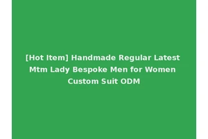 [Hot Item] Handmade Regular Latest Mtm Lady Bespoke Men for Women Custom Suit ODM