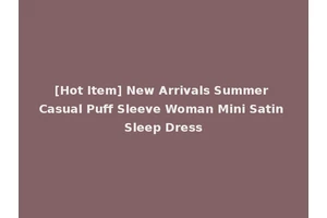 [Hot Item] New Arrivals Summer Casual Puff Sleeve Woman Mini Satin Sleep Dress