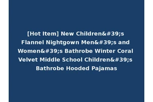 [Hot Item] New Children's Flannel Nightgown Men's and Women's Bathrobe Winter Coral Velvet Middle School Children's Bathrobe Hooded Pajamas