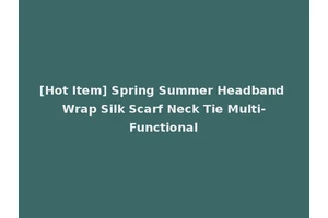 [Hot Item] Spring Summer Headband Wrap Silk Scarf Neck Tie Multi-Functional