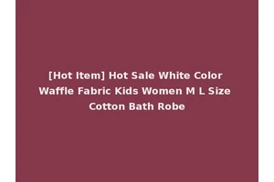 [Hot Item] Hot Sale White Color Waffle Fabric Kids Women M L Size Cotton Bath Robe