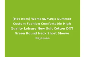 [Hot Item] Women's Summer Custom Fashion Comfortable High Quality Leisure New Suit Cotton DOT Green Round Neck Short Sleeve Pajamas
