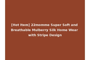 [Hot Item] 22momme Super Soft and Breathable Mulberry Silk Home Wear with Stripe Design