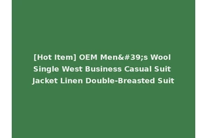[Hot Item] OEM Men's Wool Single West Business Casual Suit Jacket Linen Double-Breasted Suit