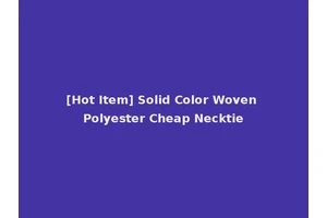 [Hot Item] Solid Color Woven Polyester Cheap Necktie