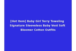 [Hot Item] Baby Girl Terry Toweling Signature Sleeveless Baby Vest Soft Bloomer Cotton Outfits