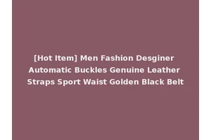 [Hot Item] Men Fashion Desginer Automatic Buckles Genuine Leather Straps Sport Waist Golden Black Belt