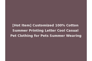 [Hot Item] Customized 100% Cotton Summer Printing Letter Cool Casual Pet Clothing for Pets Summer Wearing
