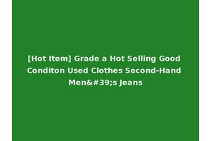 [Hot Item] Grade a Hot Selling Good Conditon Used Clothes Second-Hand Men's Jeans