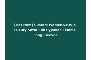 [Hot Item] Custom Women's Luxury Satin Silk Pyjamas Femme Long Sleeves