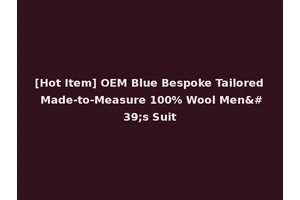 [Hot Item] OEM Blue Bespoke Tailored Made-to-Measure 100% Wool Men's Suit