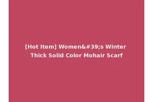 [Hot Item] Women's Winter Thick Solid Color Mohair Scarf