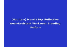 [Hot Item] Men's Reflective Wear-Resistant Workwear Breeding Uniform