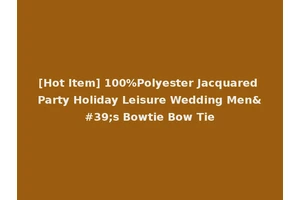 [Hot Item] 100%Polyester Jacquared Party Holiday Leisure Wedding Men's Bowtie Bow Tie